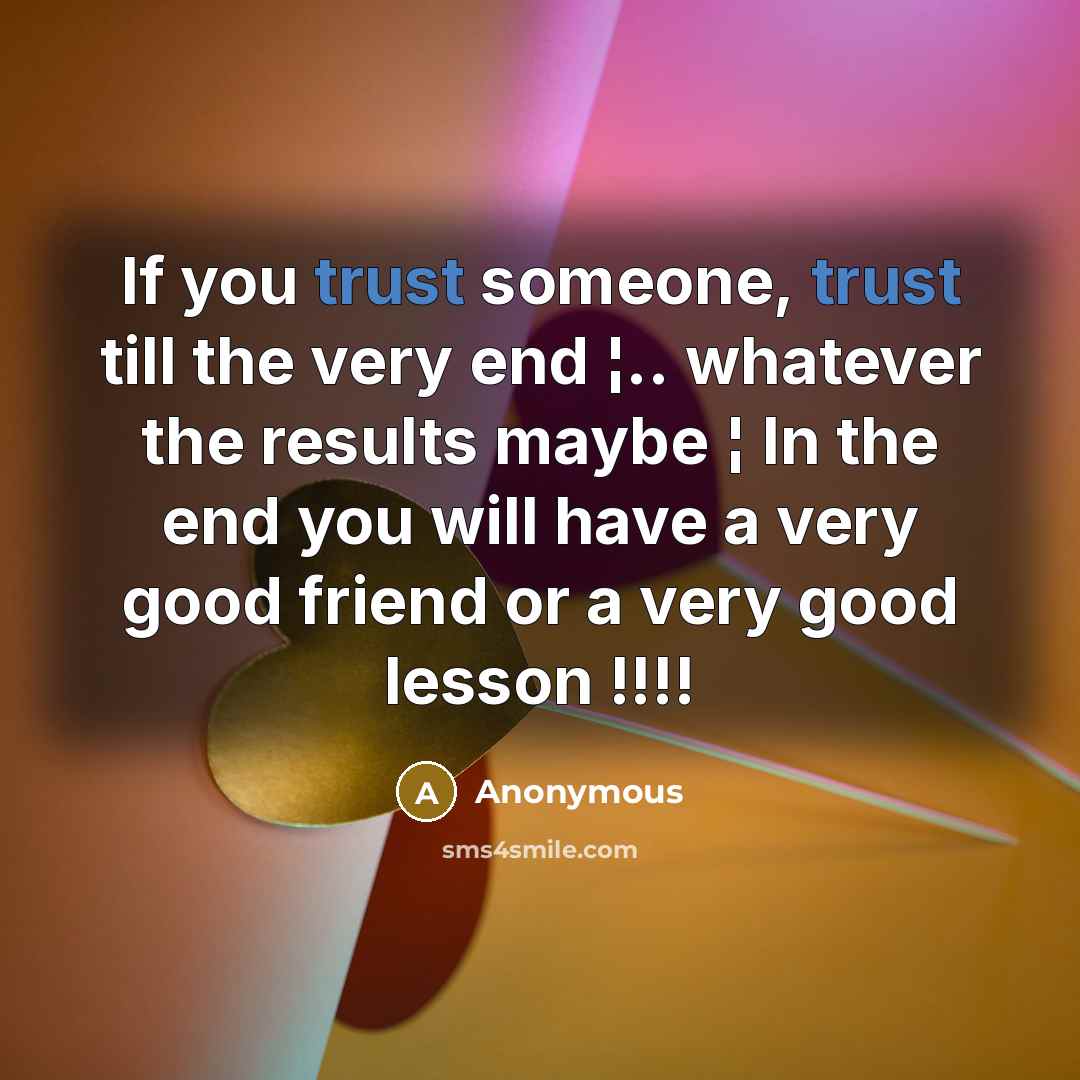 “If you trust someone, trust till the very end ¦..…” quote by Anonymous
