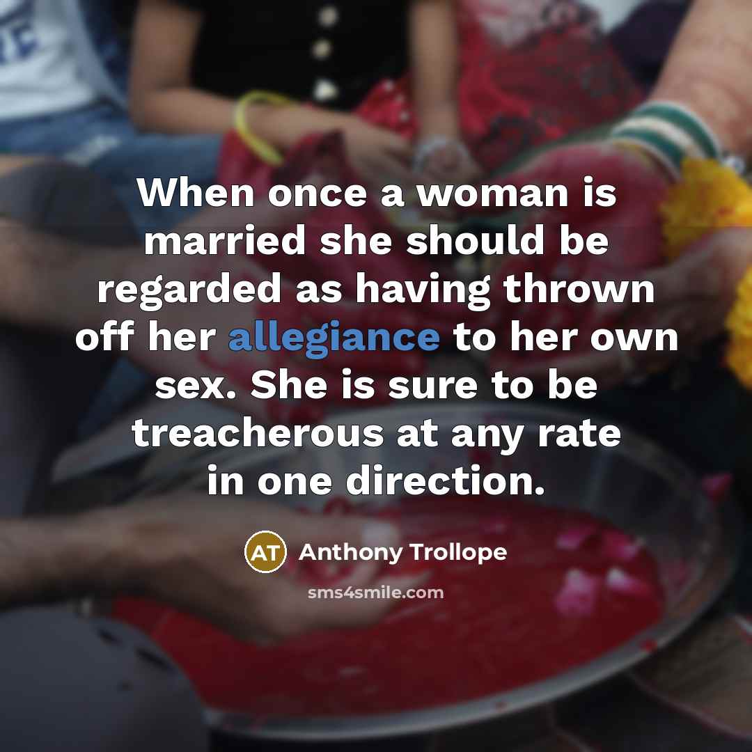 “When once a woman is married she should be regarded…” quote by Anthony Trollope