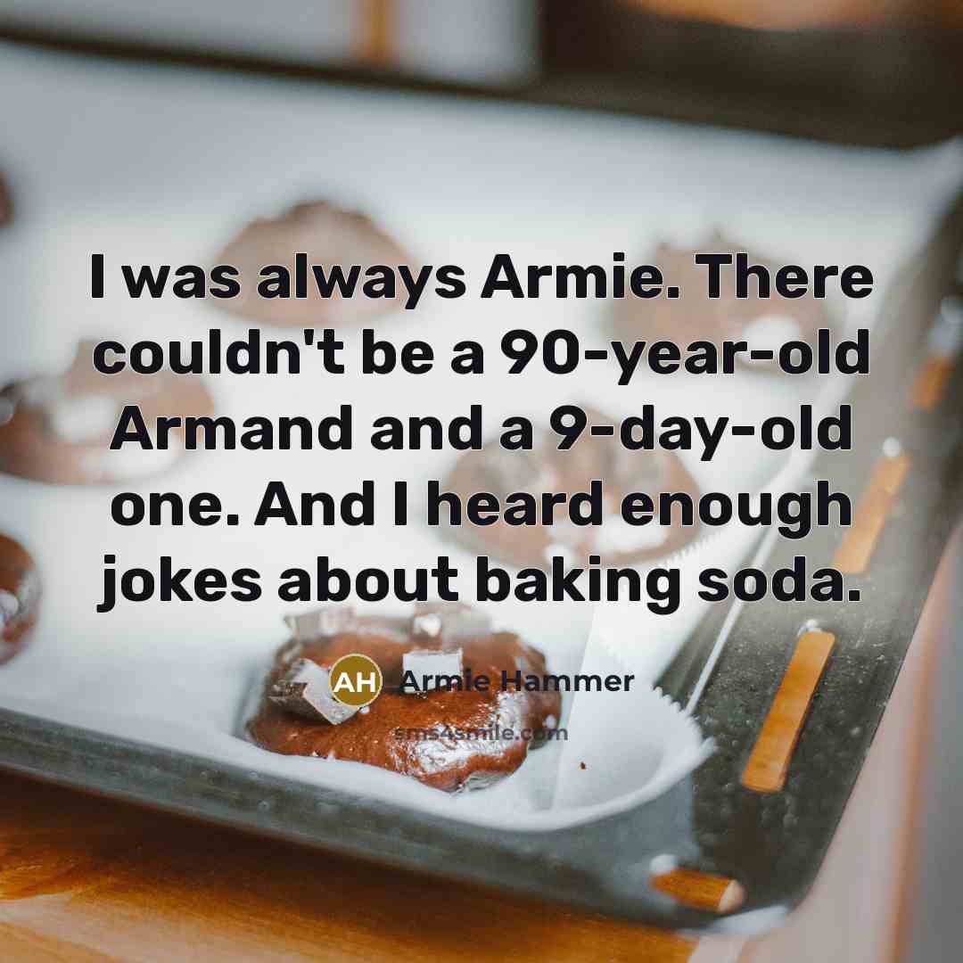 “I was always Armie. There couldn't be a 90-year-old Armand…” quote by Armie Hammer