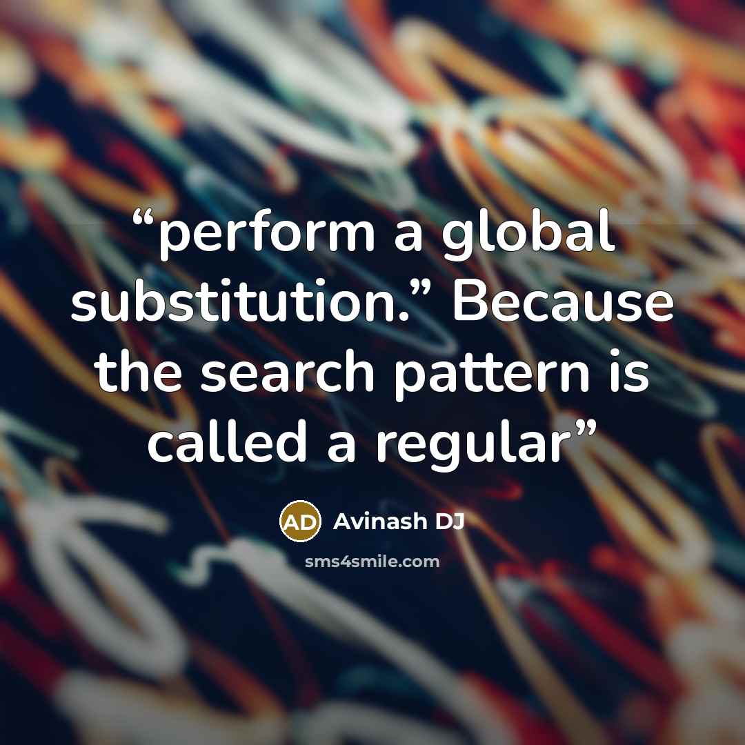 “perform a global substitution.” Because the search pattern is called a regular” quote by Avinash DJ