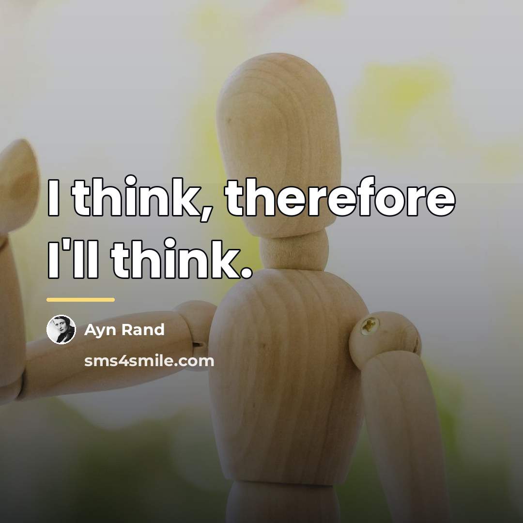 “I think, therefore I'll think.…” quote by Ayn Rand