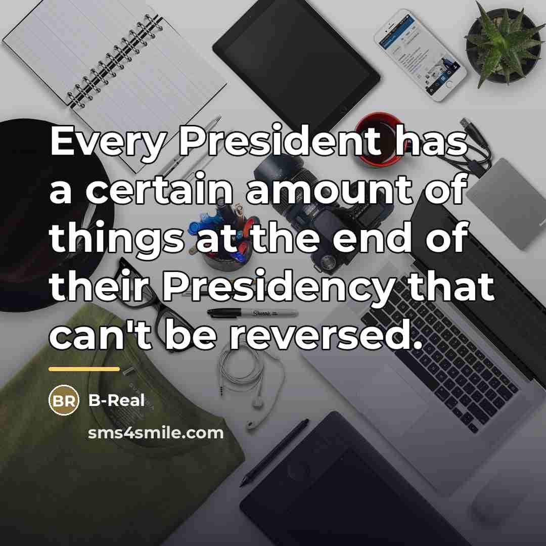 “Every President has a certain amount of things at the…” quote by B-Real