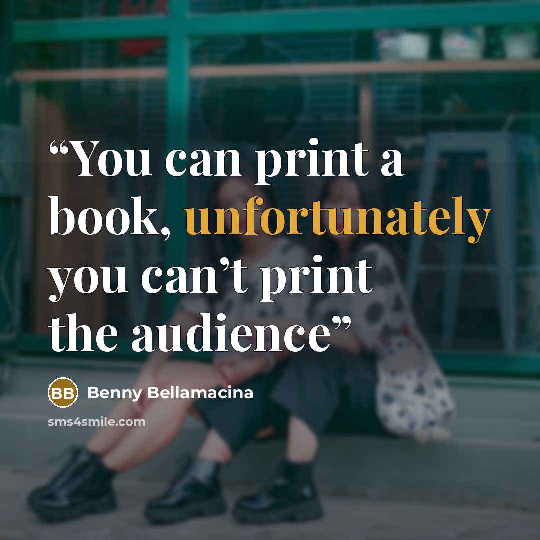 “You can print a book, unfortunately you can’t print the audience” quote by Benny Bellamacina