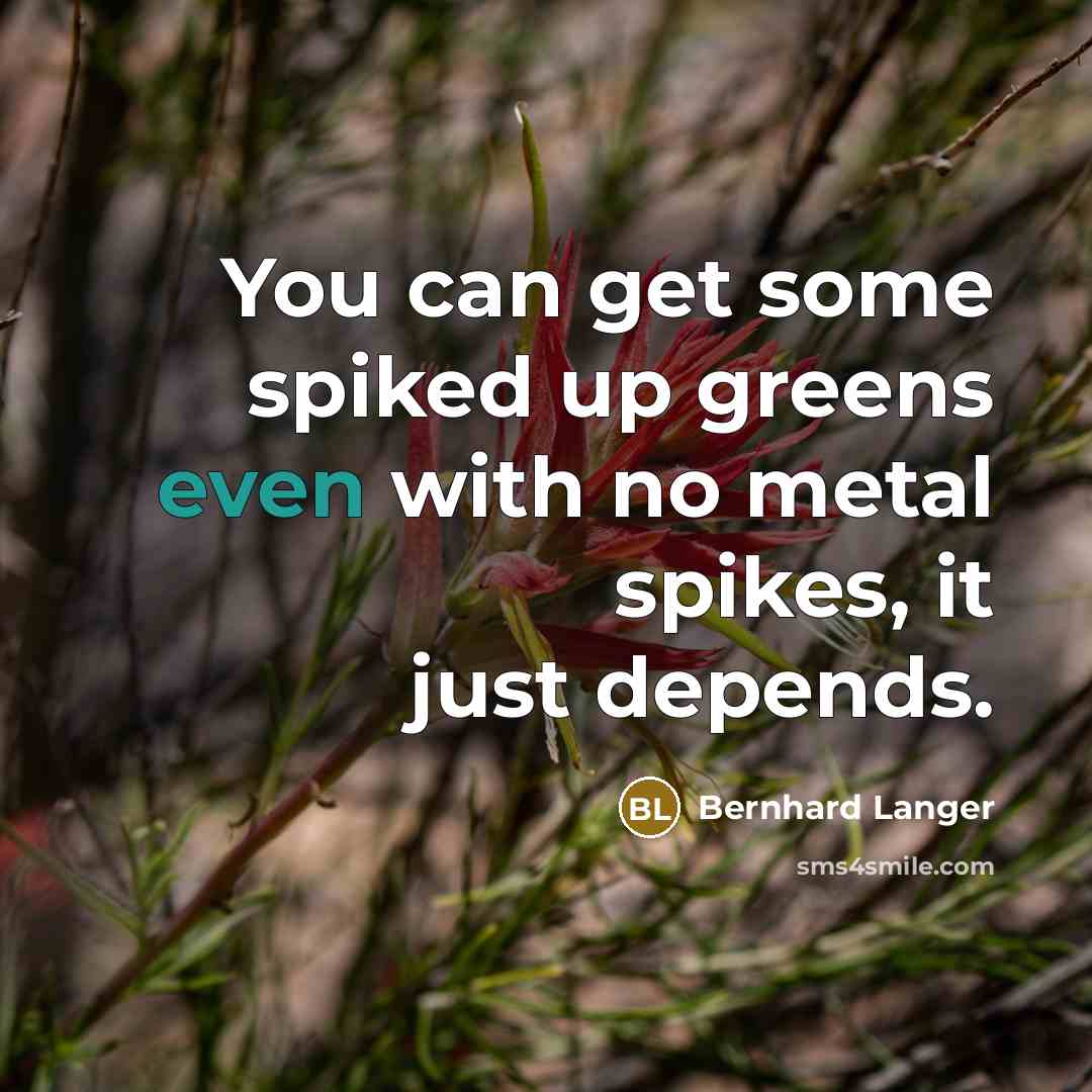 “You can get some spiked up greens even with no…” quote by Bernhard Langer
