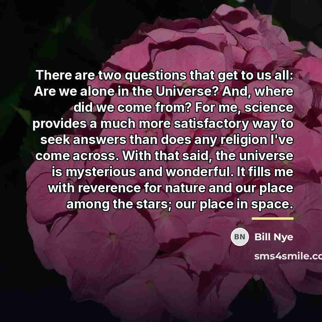 “There are two questions that get to us all: Are…” quote by Bill Nye