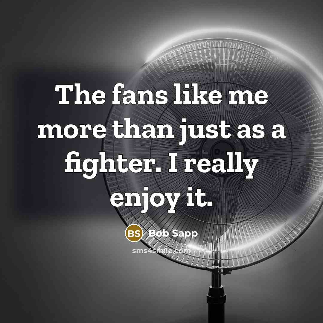 “The fans like me more than just as a fighter.…” quote by Bob Sapp