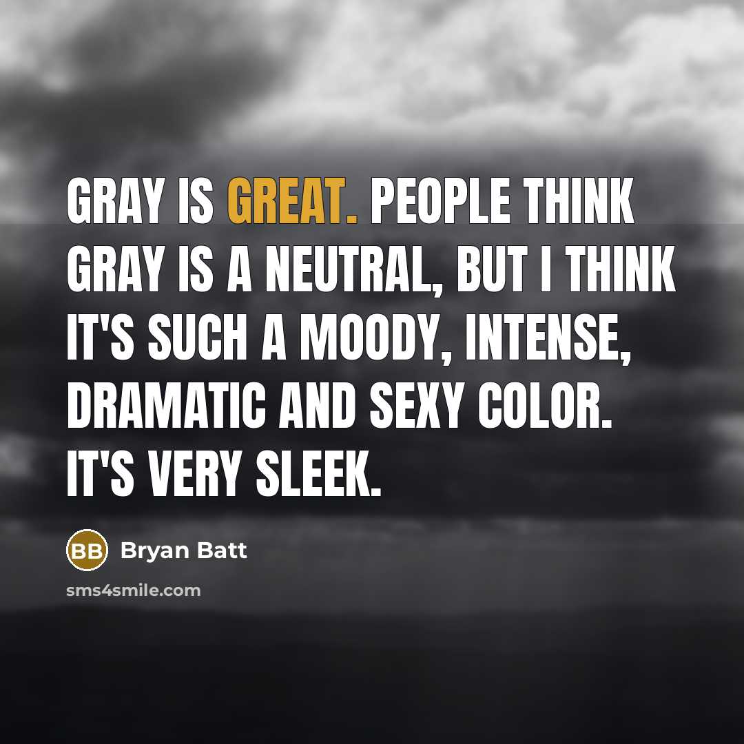 “Gray is great. People think gray is a neutral, but…” quote by Bryan Batt