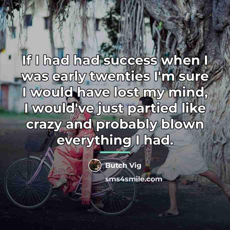 “If I had had success when I was early twenties…” quote by Butch Vig