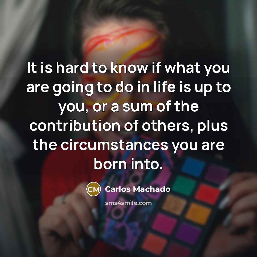 “It is hard to know if what you are going…” quote by Carlos Machado