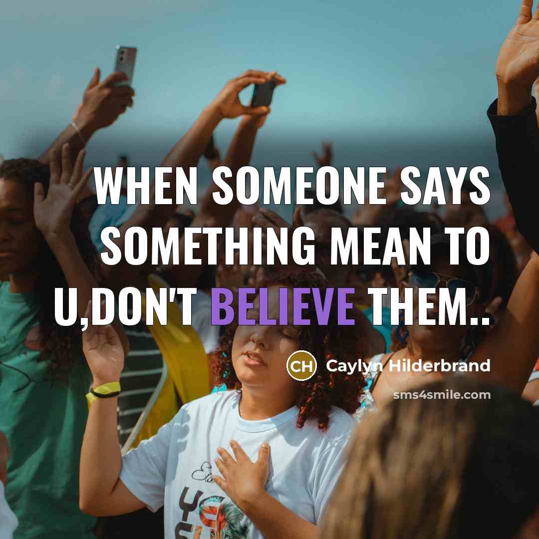“When Someone Says Something Mean To U,Don't Believe Them..” quote by Caylyn Hilderbrand