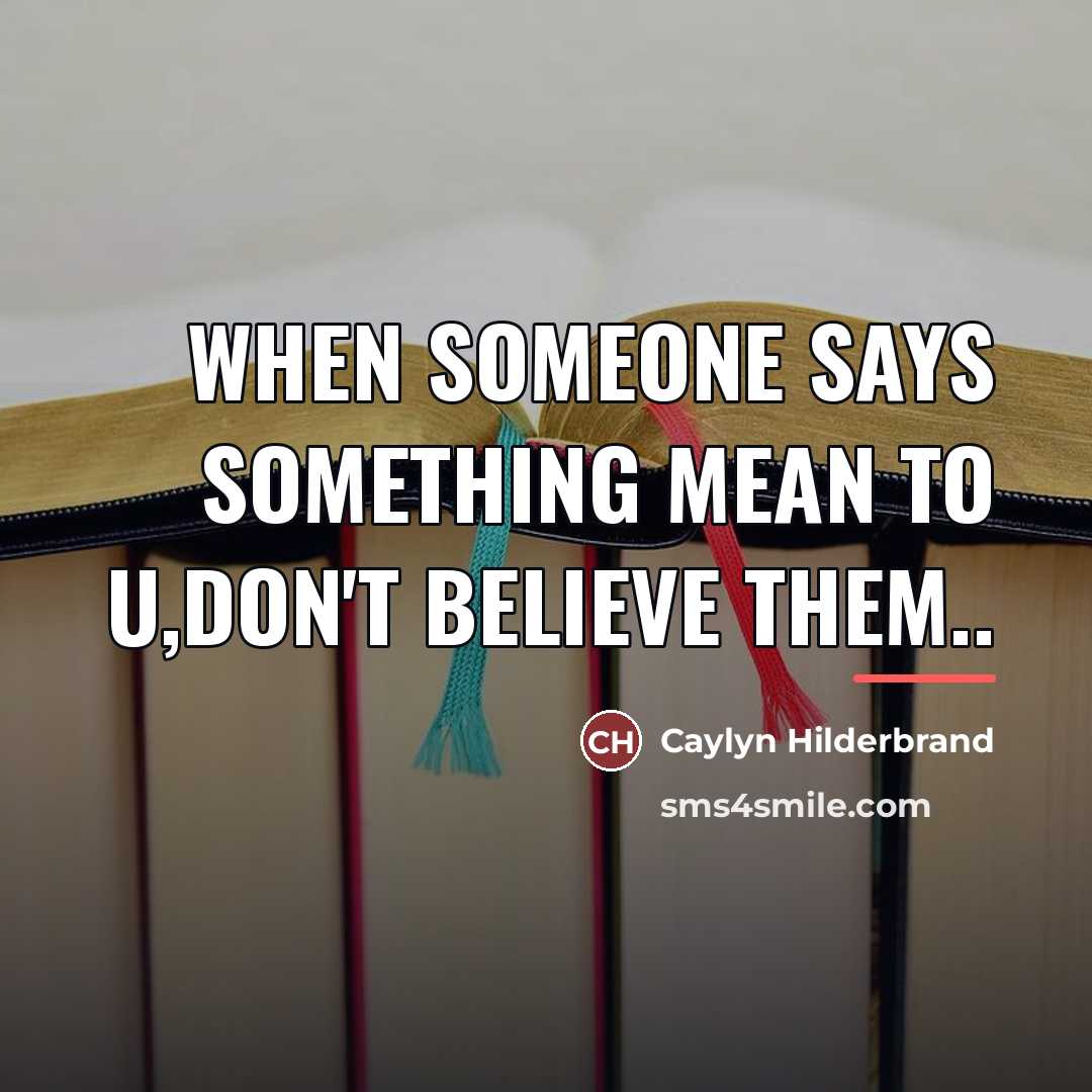 “When Someone Says Something Mean To U,Don't Believe Them..…” quote by Caylyn Hilderbrand