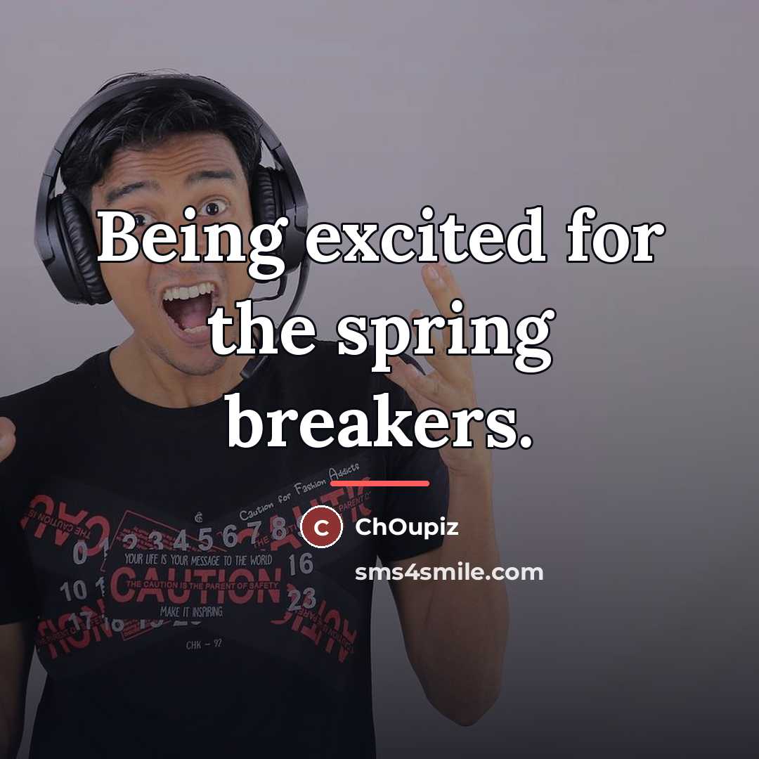 “Being excited for the spring breakers.…” quote by ChOupiz