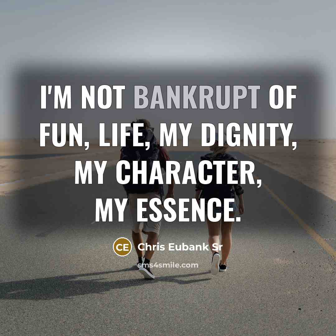 “I'm not bankrupt of fun, life, my dignity, my character,…” quote by Chris Eubank Sr