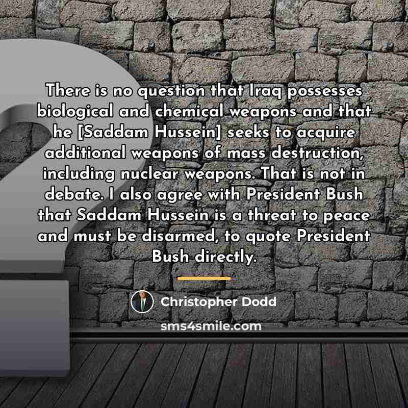 “There is no question that Iraq possesses biological and chemical…” quote by Christopher Dodd