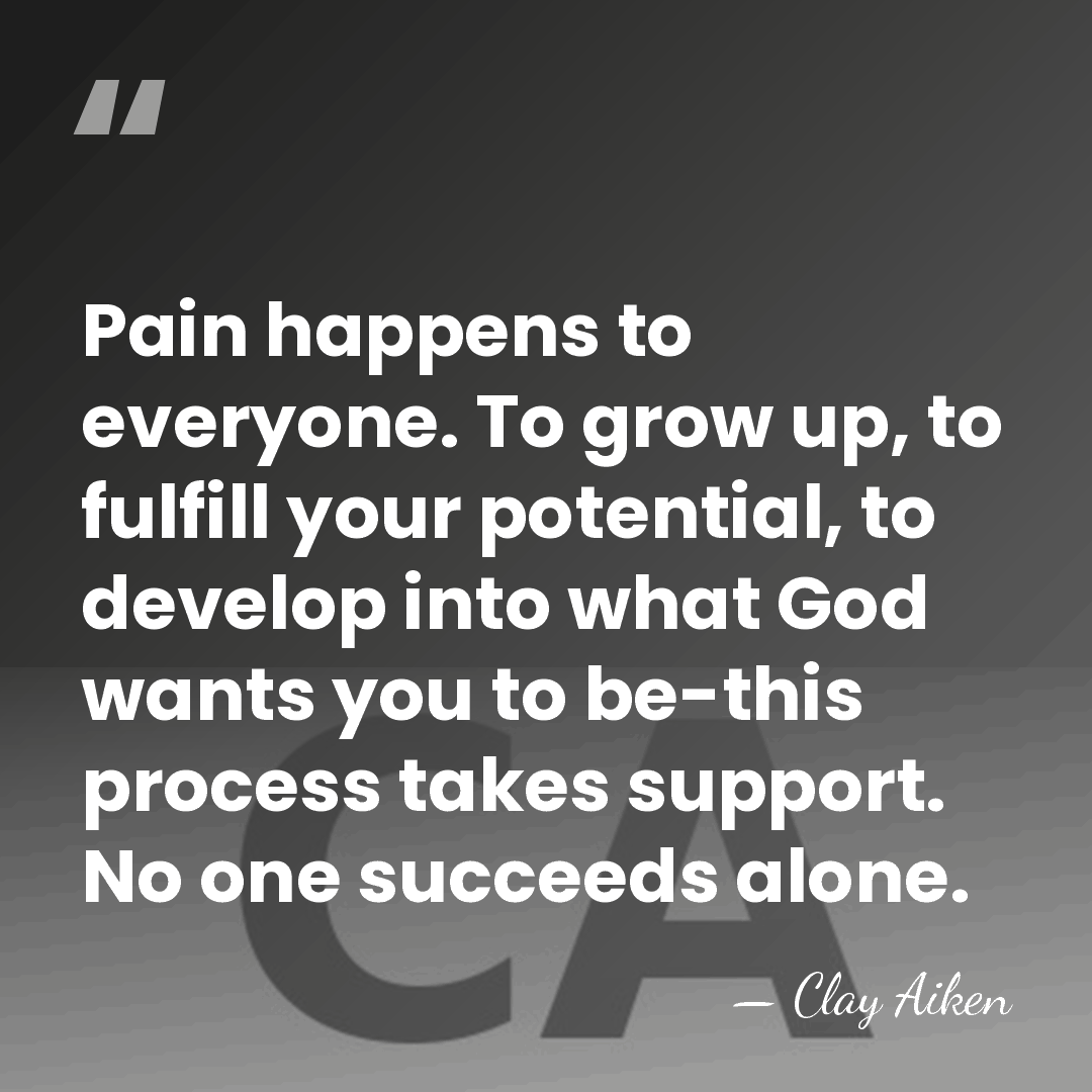 Pain happens to everyone. To grow up, to fulfill your potential, to&hellip; - Clay Aiken