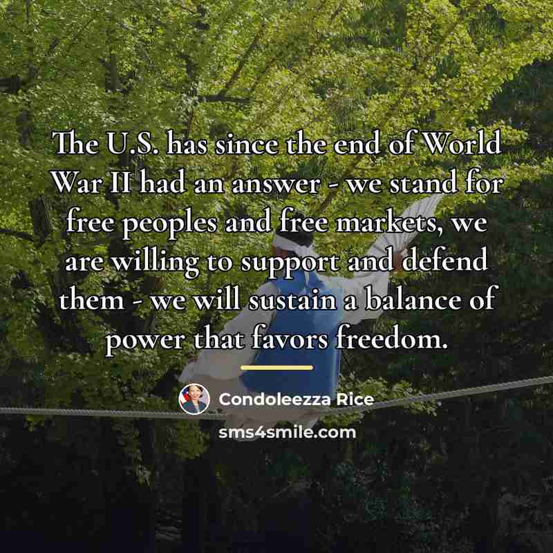 “The U.S. has since the end of World War II…” quote by Condoleezza Rice
