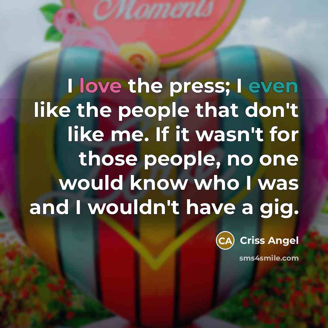 “I love the press; I even like the people that…” quote by Criss Angel