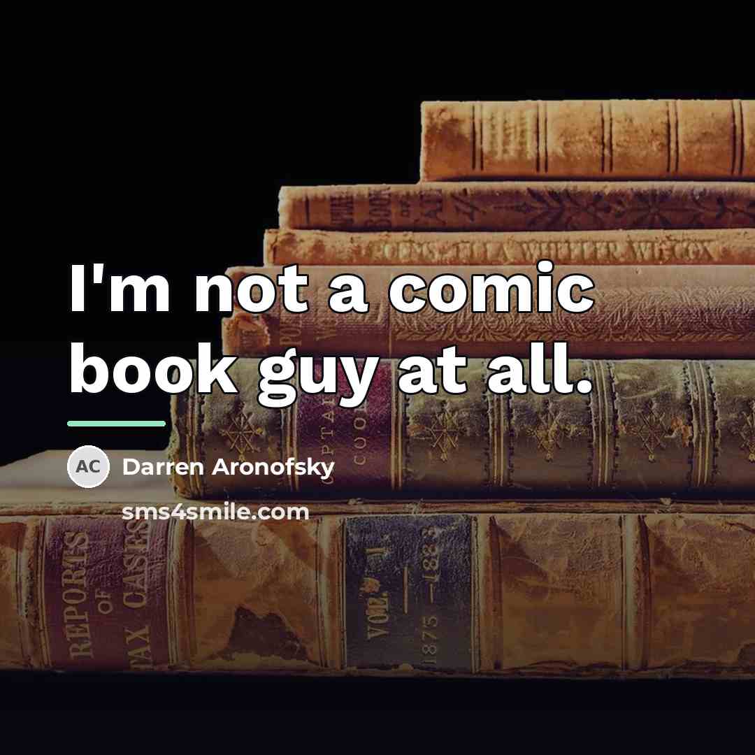 “I'm not a comic book guy at all.…” quote by Darren Aronofsky