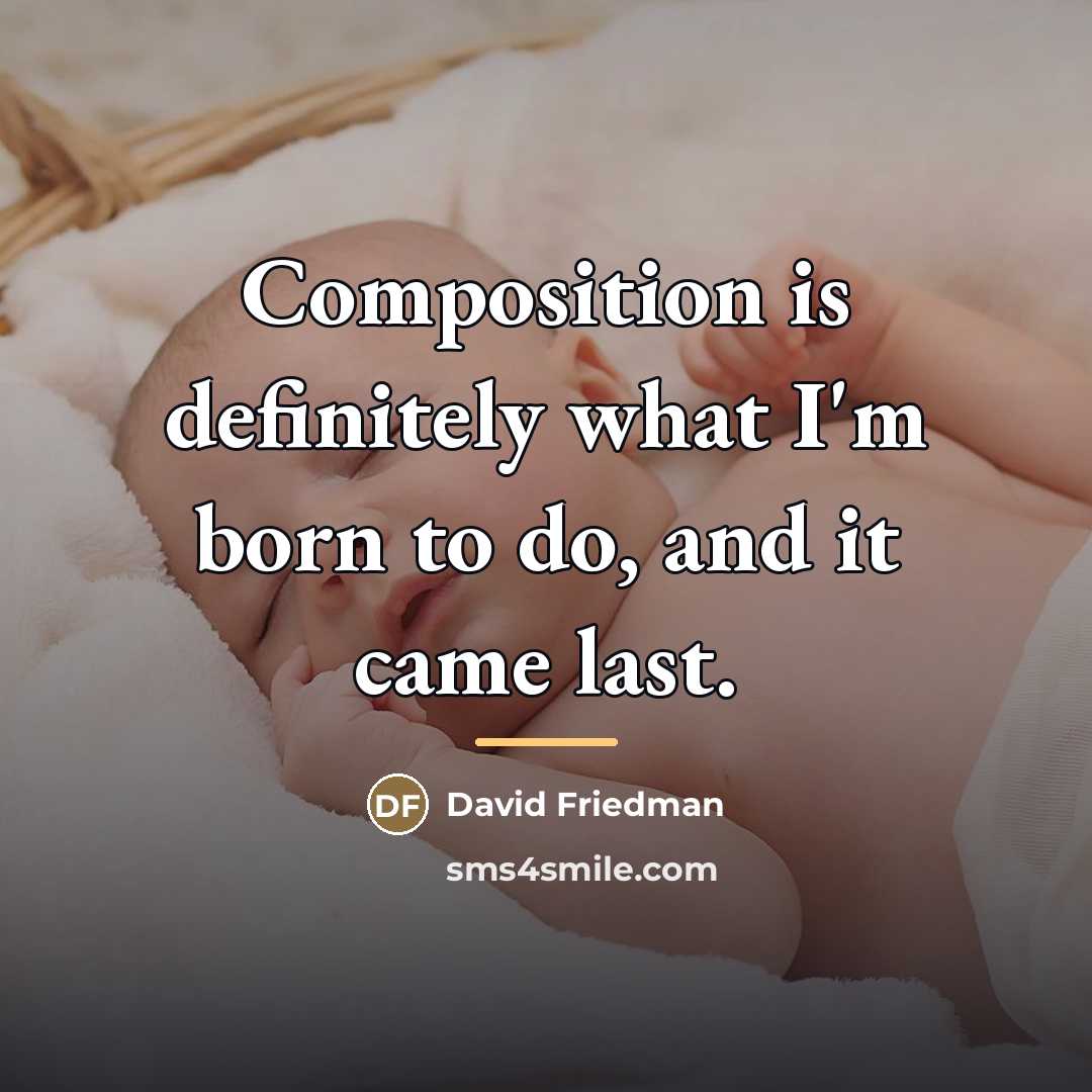 “Composition is definitely what I'm born to do, and it…” quote by David Friedman