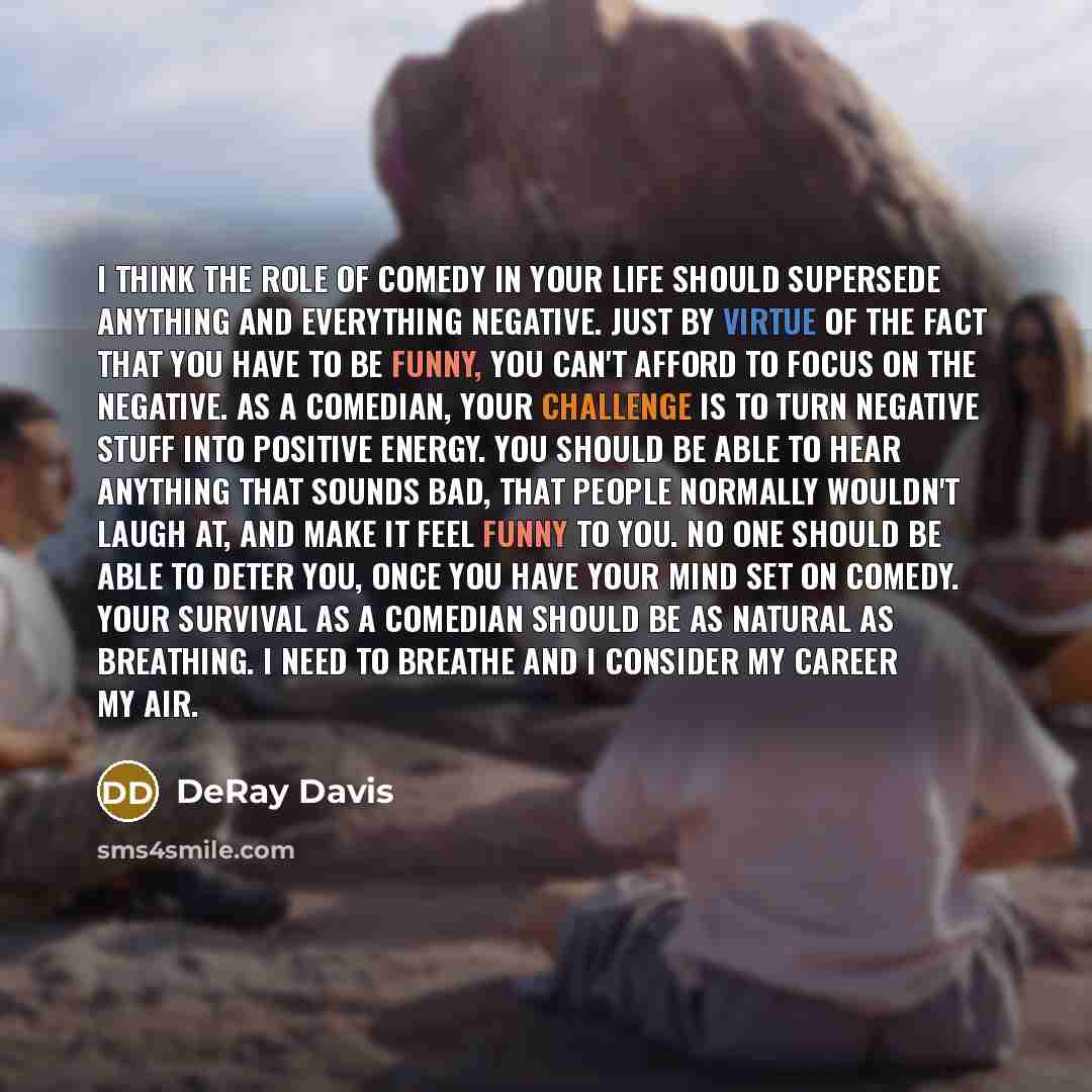 “I think the role of comedy in your life should…” quote by DeRay Davis