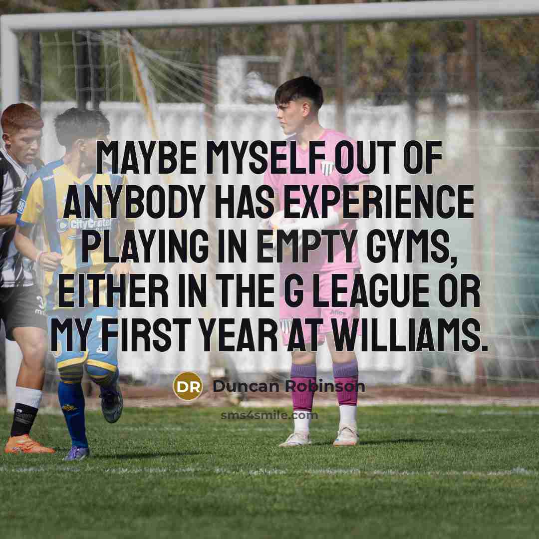“Maybe myself out of anybody has experience playing in empty…” quote by Duncan Robinson