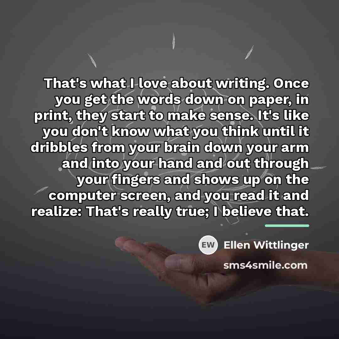 “That's what I love about writing. Once you get the…” quote by Ellen Wittlinger