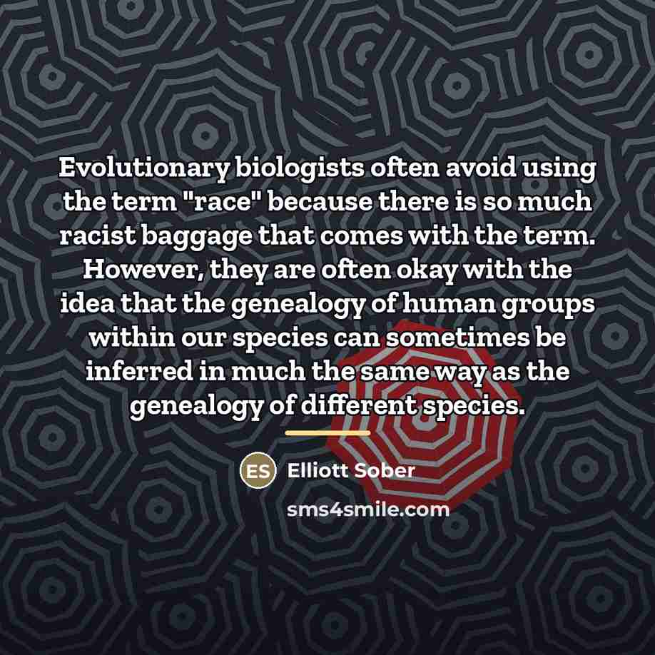 “Evolutionary biologists often avoid using the term "race" because there…” quote by Elliott Sober