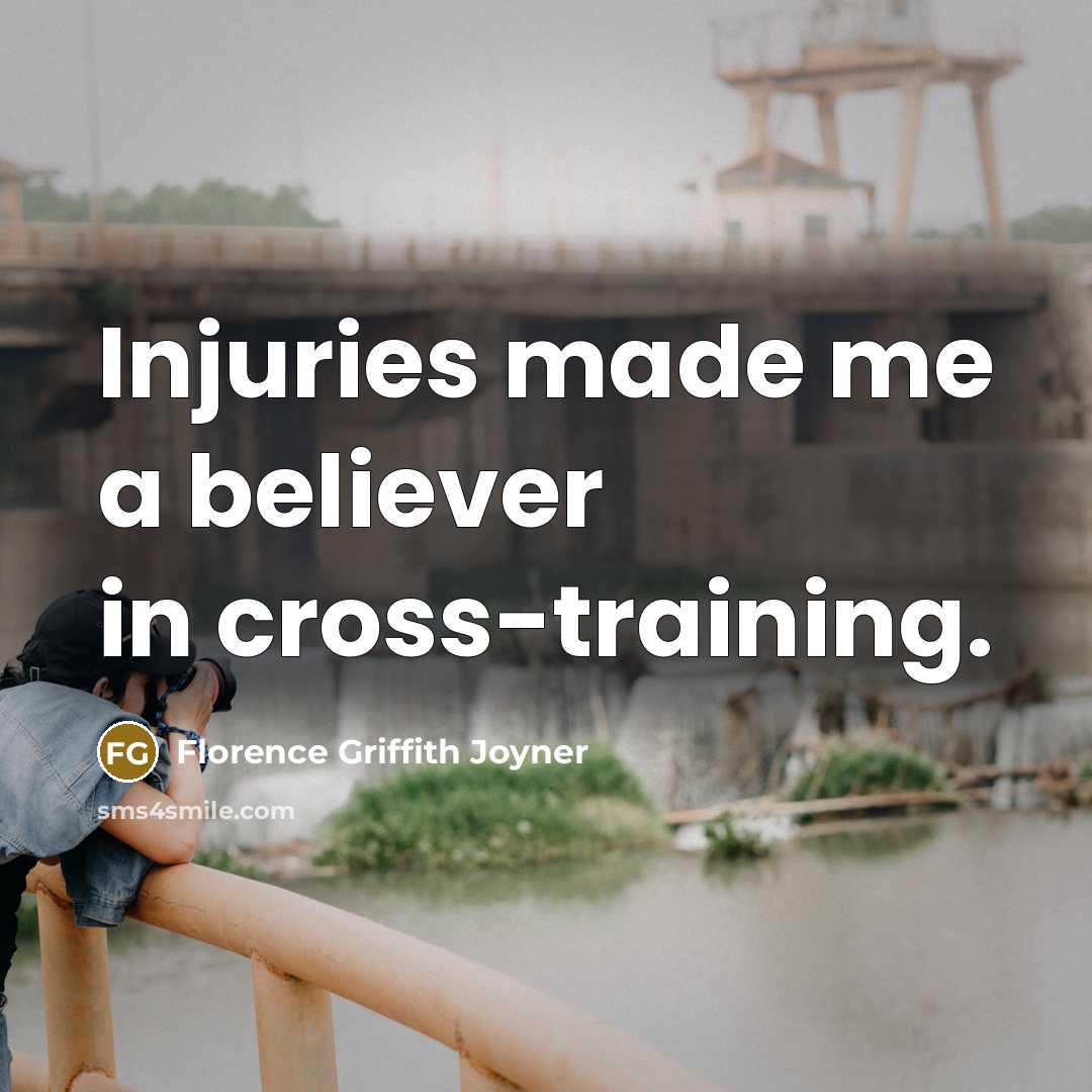 “Injuries made me a believer in cross-training.…” quote by Florence Griffith Joyner