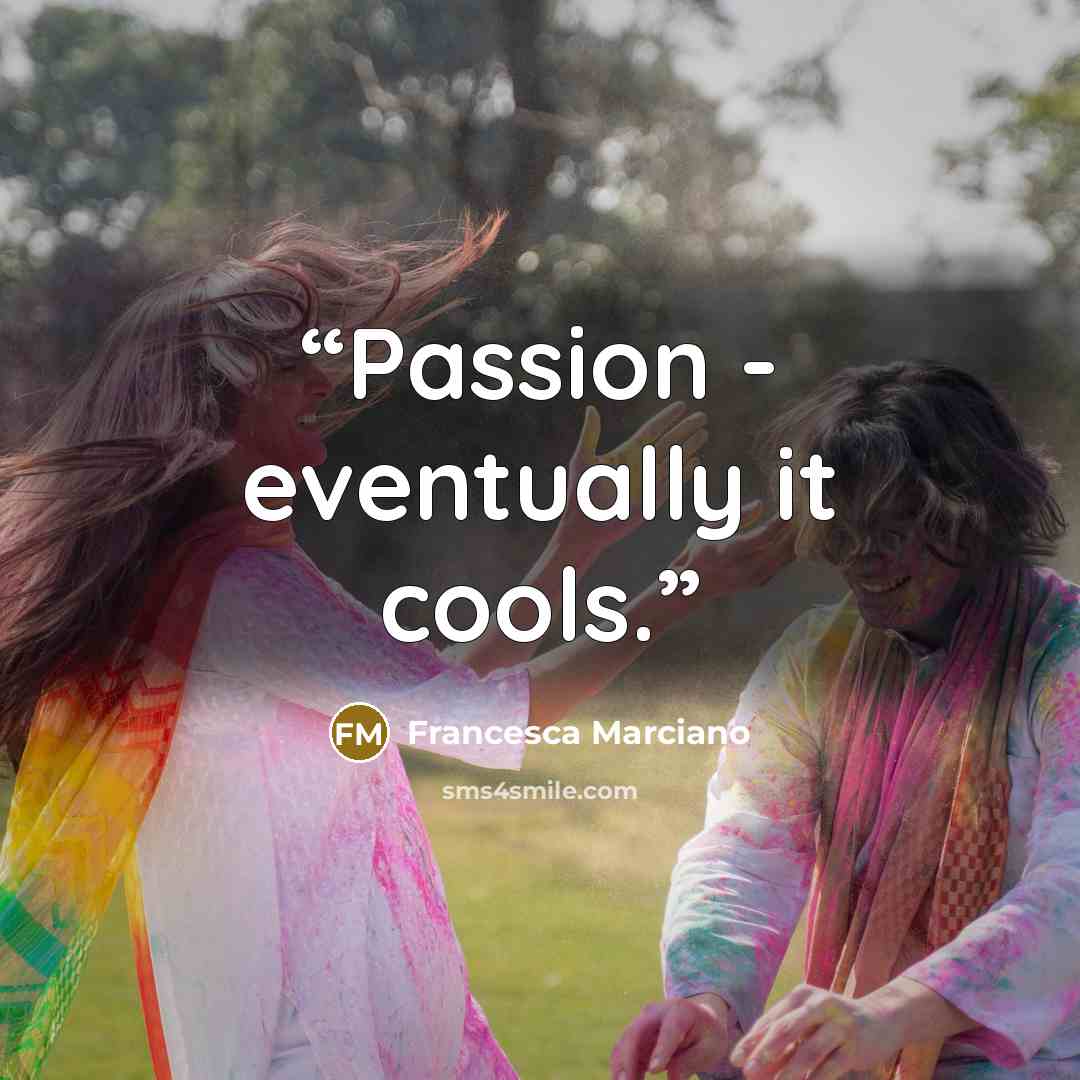“Passion - eventually it cools.” quote by Francesca Marciano