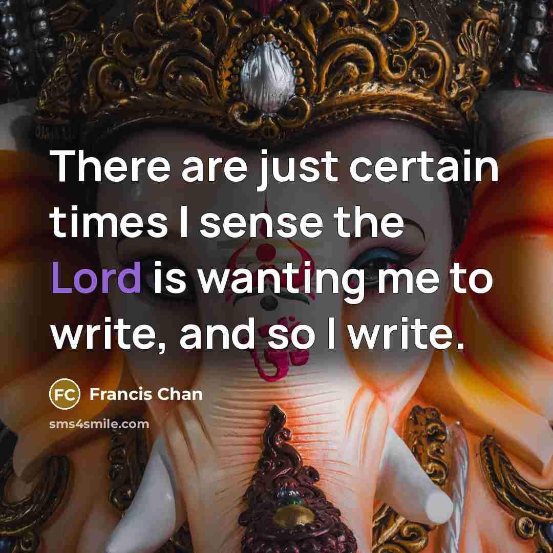 “There are just certain times I sense the Lord is…” quote by Francis Chan