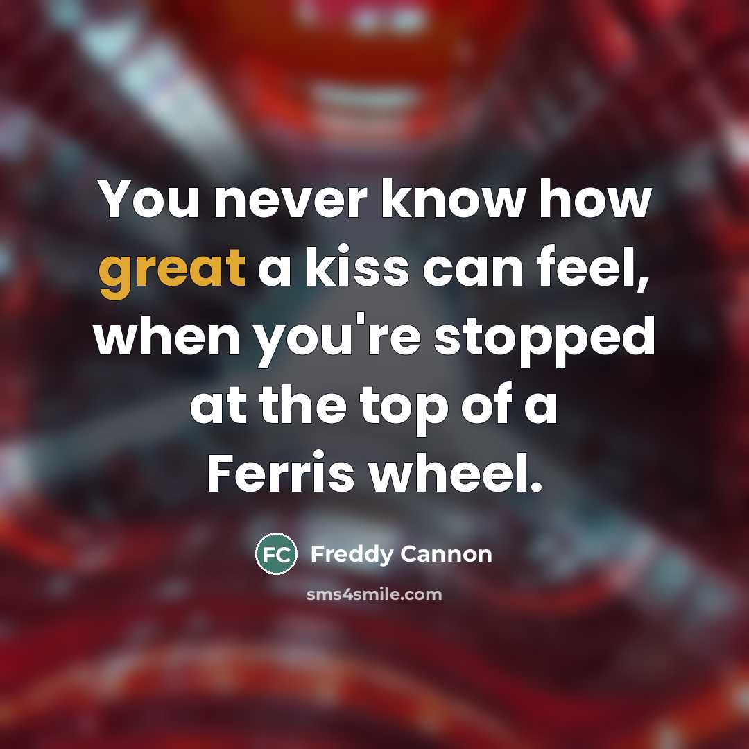 “You never know how great a kiss can feel, when…” quote by Freddy Cannon