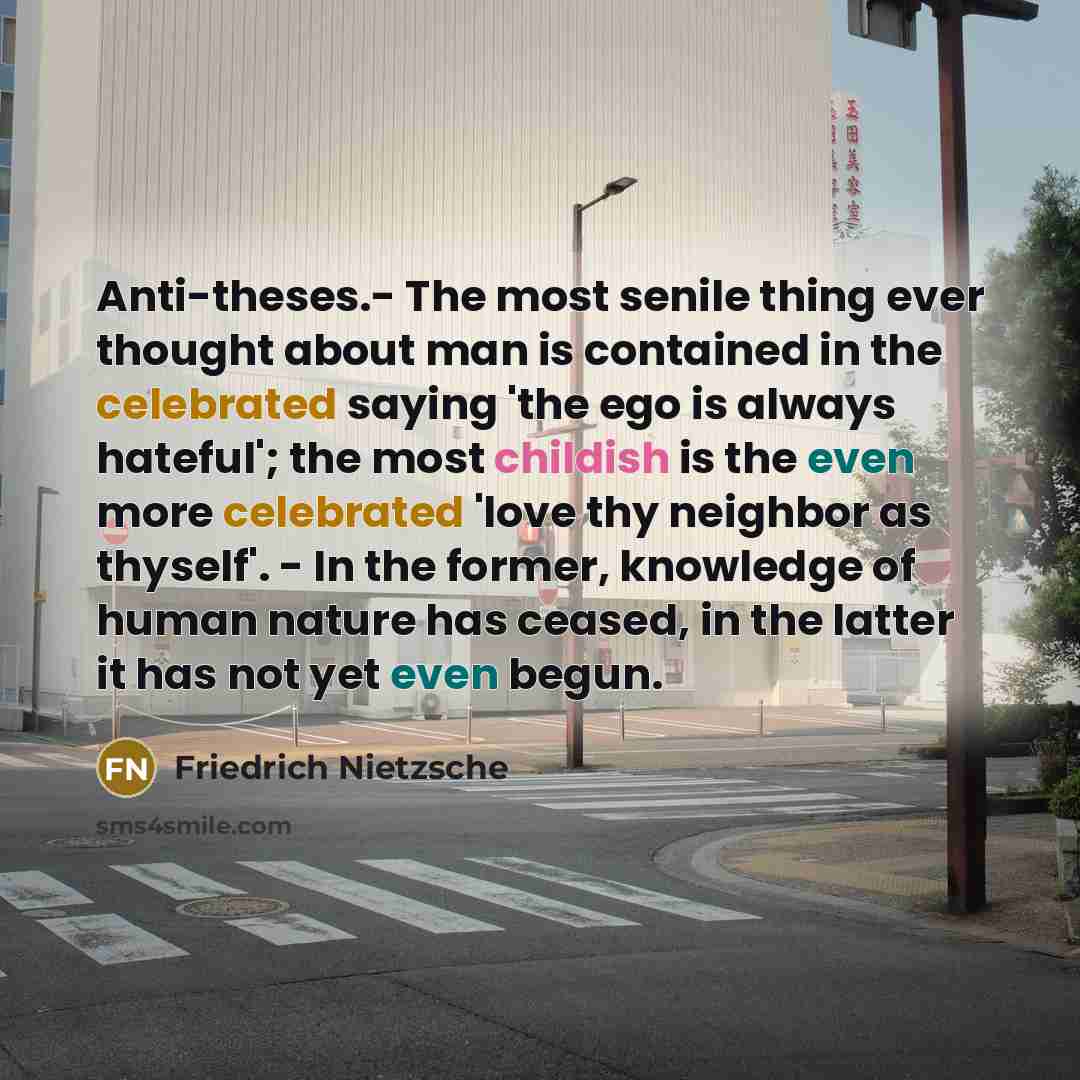 “Anti-theses.- The most senile thing ever thought about man is…” quote by Friedrich Nietzsche
