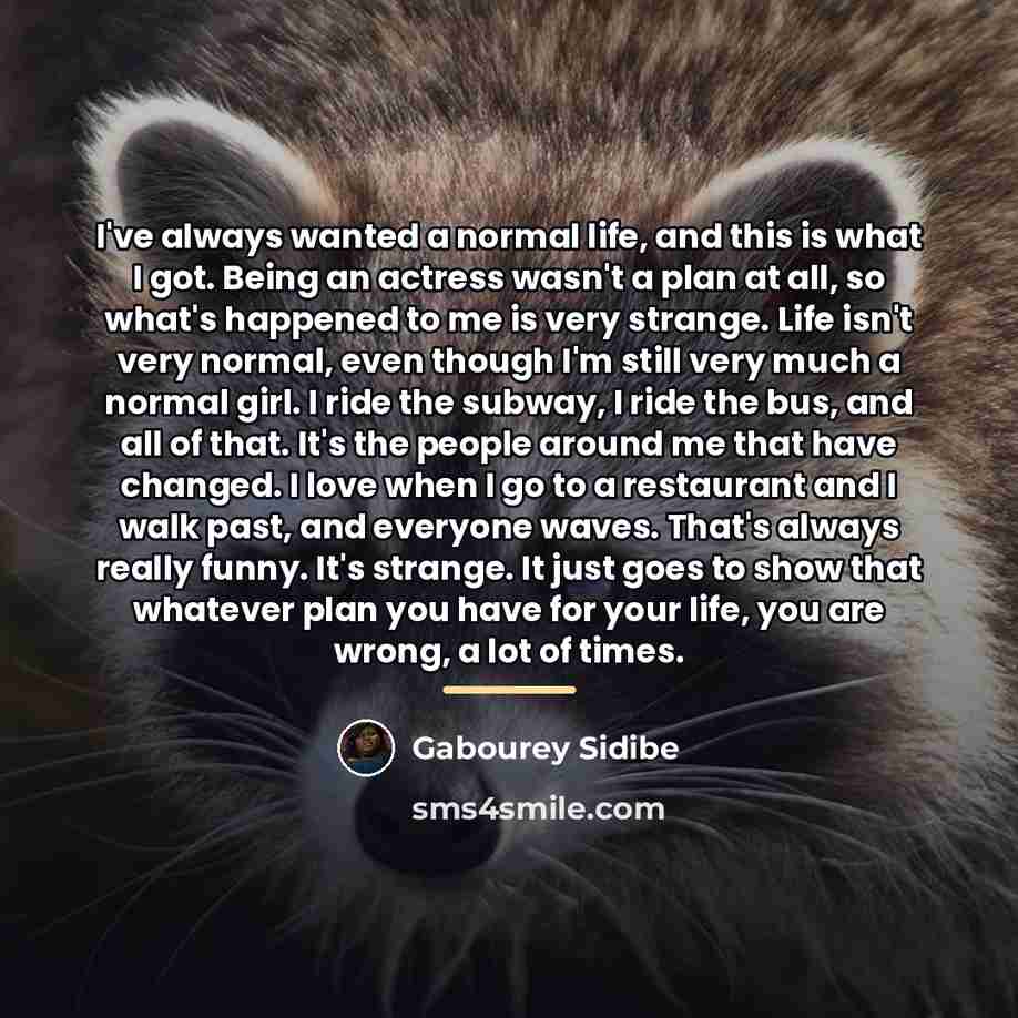 “I've always wanted a normal life, and this is what…” quote by Gabourey Sidibe
