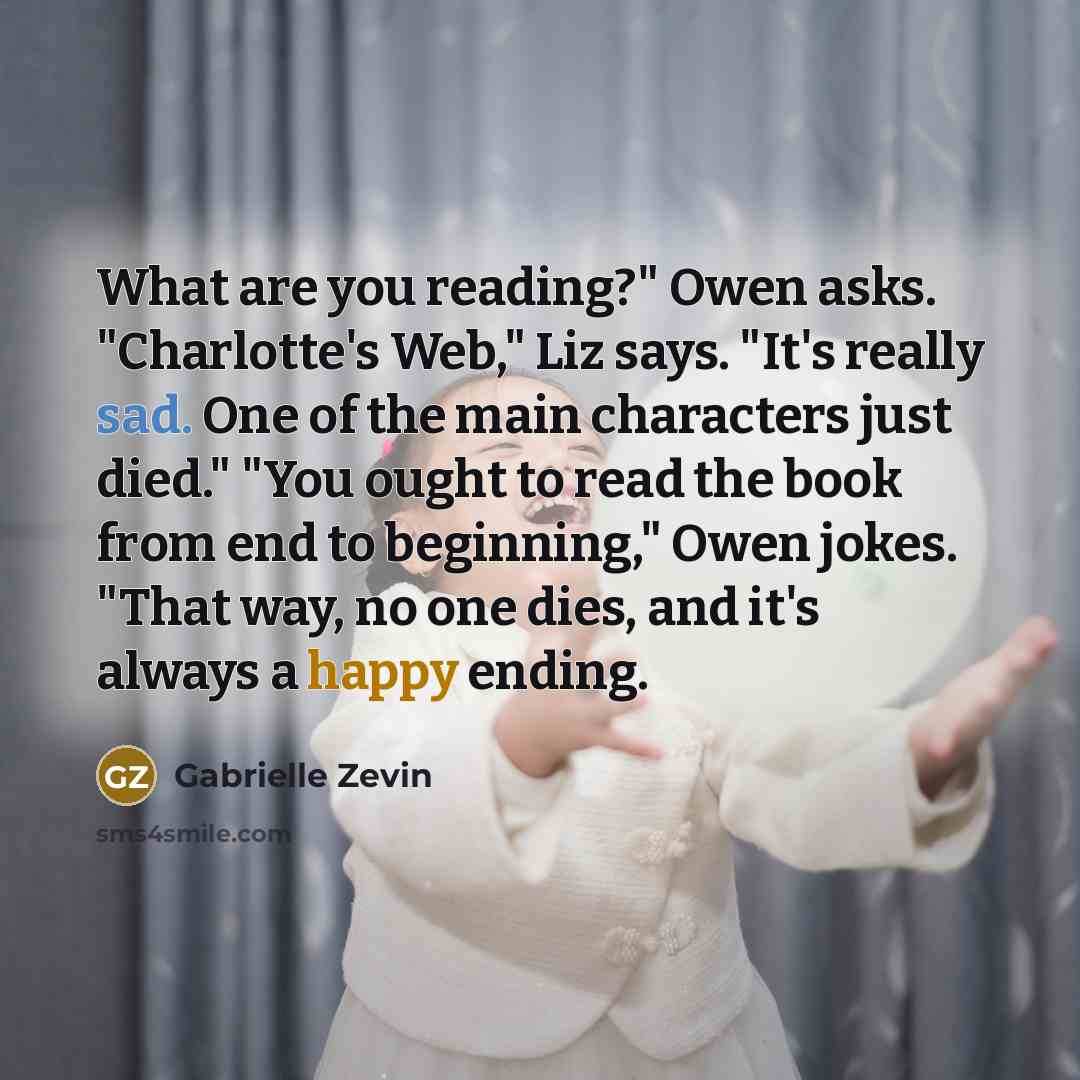 “What are you reading?" Owen asks. "Charlotte's Web," Liz says.…” quote by Gabrielle Zevin