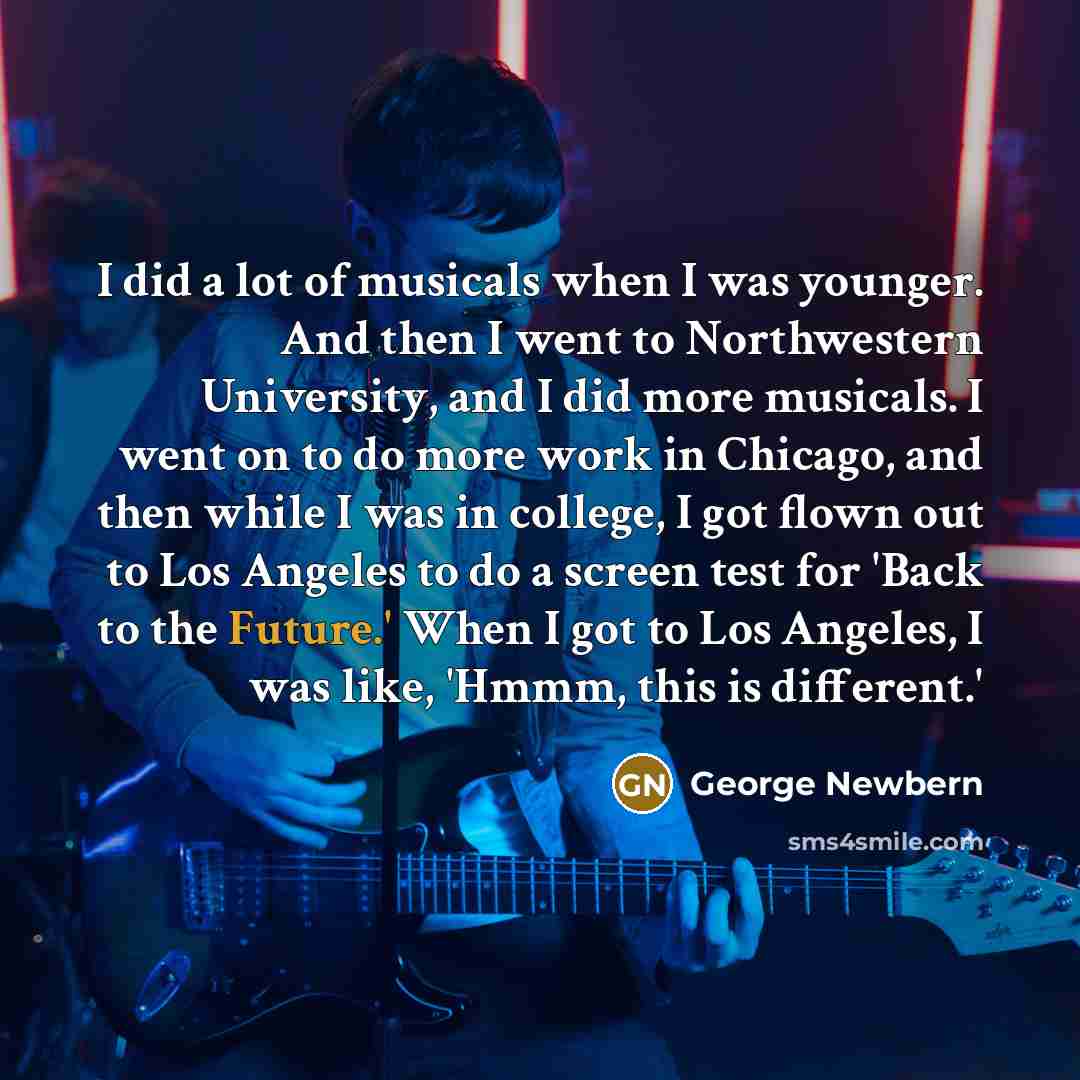 “I did a lot of musicals when I was younger.…” quote by George Newbern