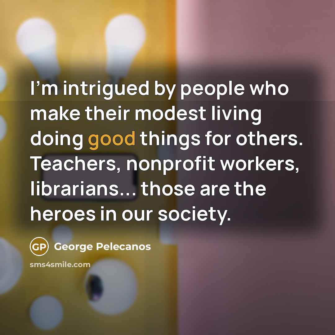 “I'm intrigued by people who make their modest living doing…” quote by George Pelecanos