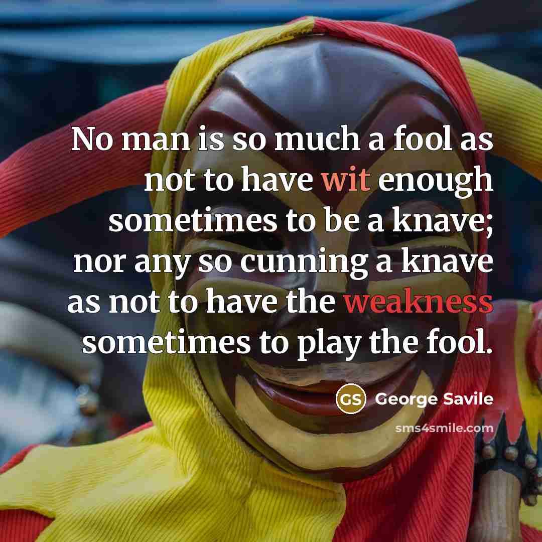 “No man is so much a fool as not to…” quote by George Savile