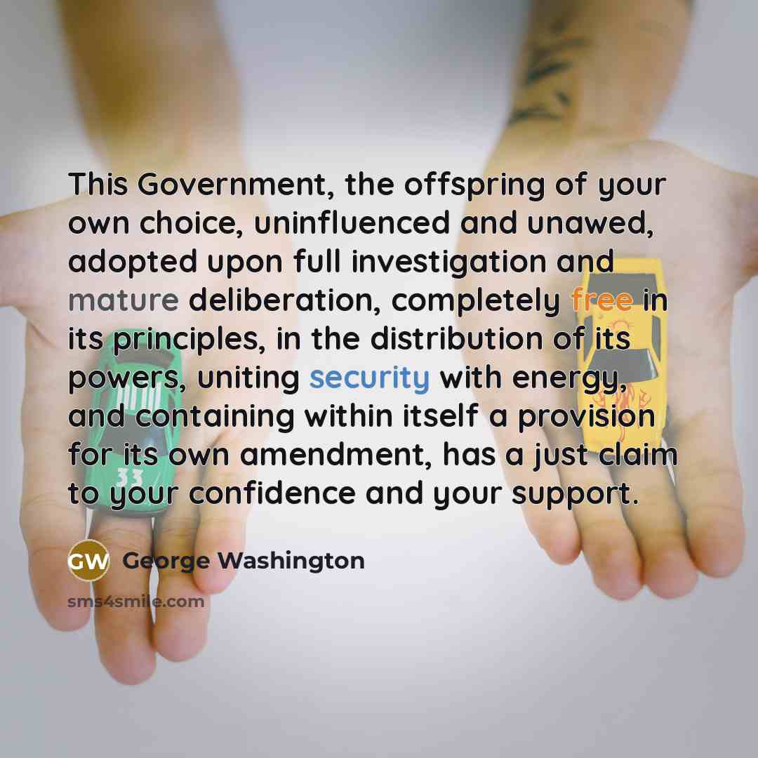 “This Government, the offspring of your own choice, uninfluenced and…” quote by George Washington