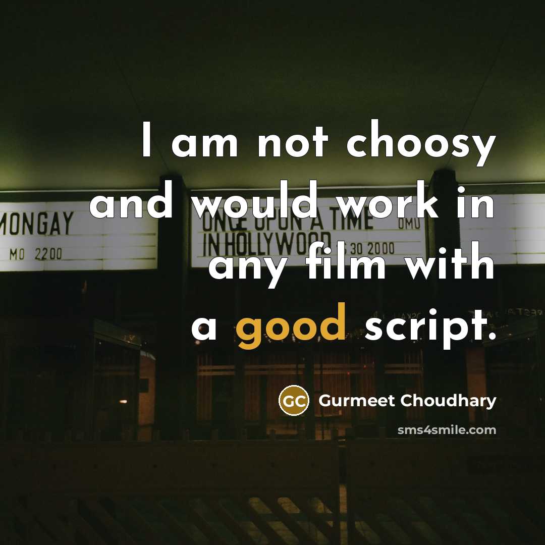 “I am not choosy and would work in any film…” quote by Gurmeet Choudhary