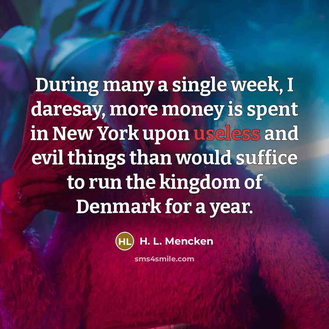“During many a single week, I daresay, more money is…” quote by H. L. Mencken