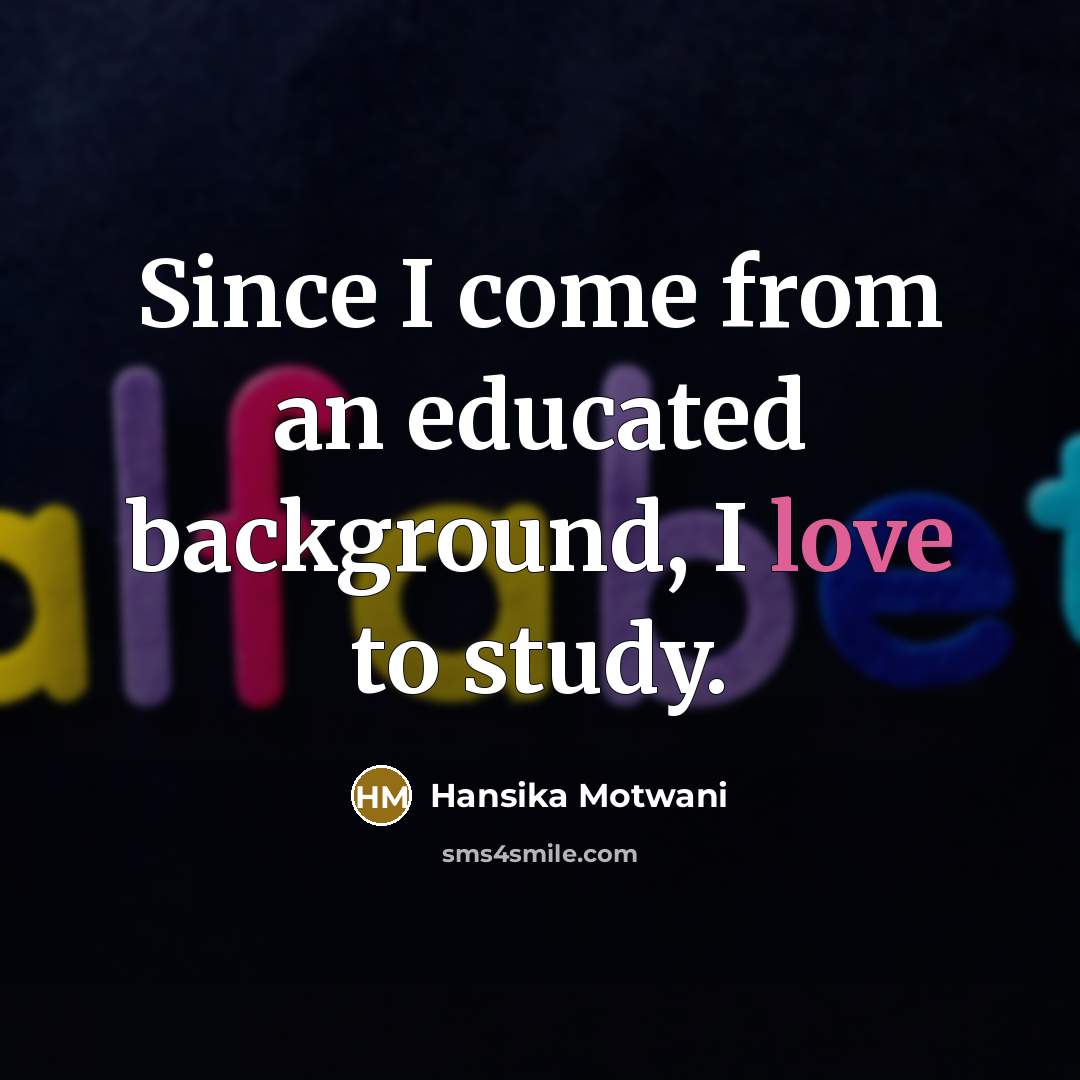 “Since I come from an educated background, I love to…” quote by Hansika Motwani