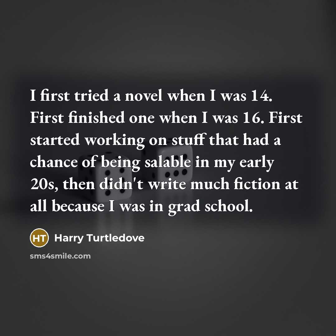 “I first tried a novel when I was 14. First…” quote by Harry Turtledove