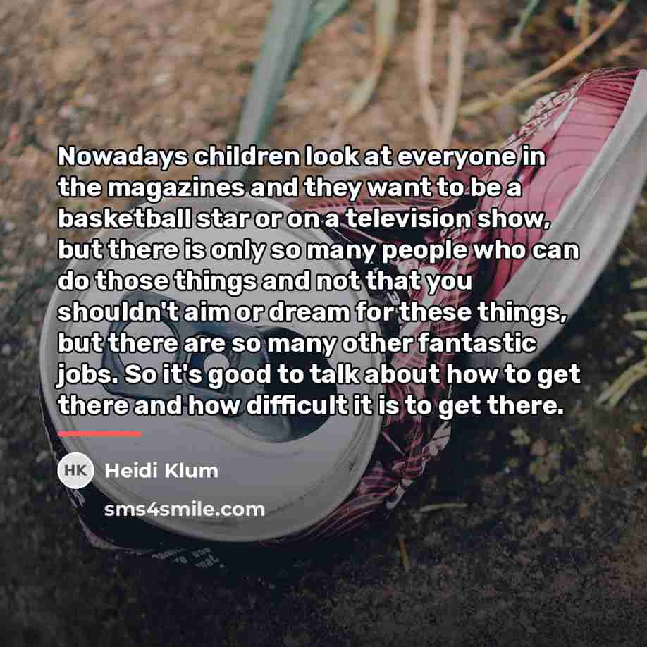 “Nowadays children look at everyone in the magazines and they…” quote by Heidi Klum