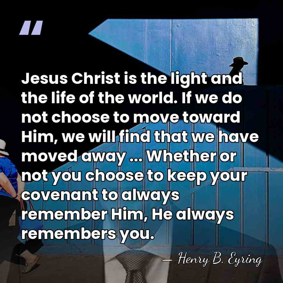 Jesus Christ is the light and the life of the world. If&hellip; - Henry B. Eyring
