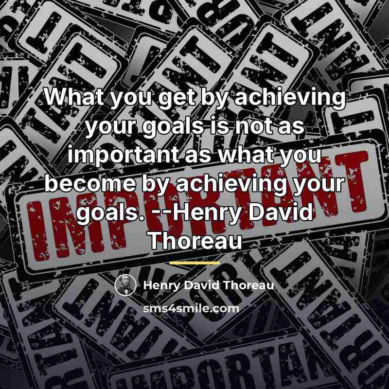 “What you get by achieving your goals is not as…” quote by Henry David Thoreau