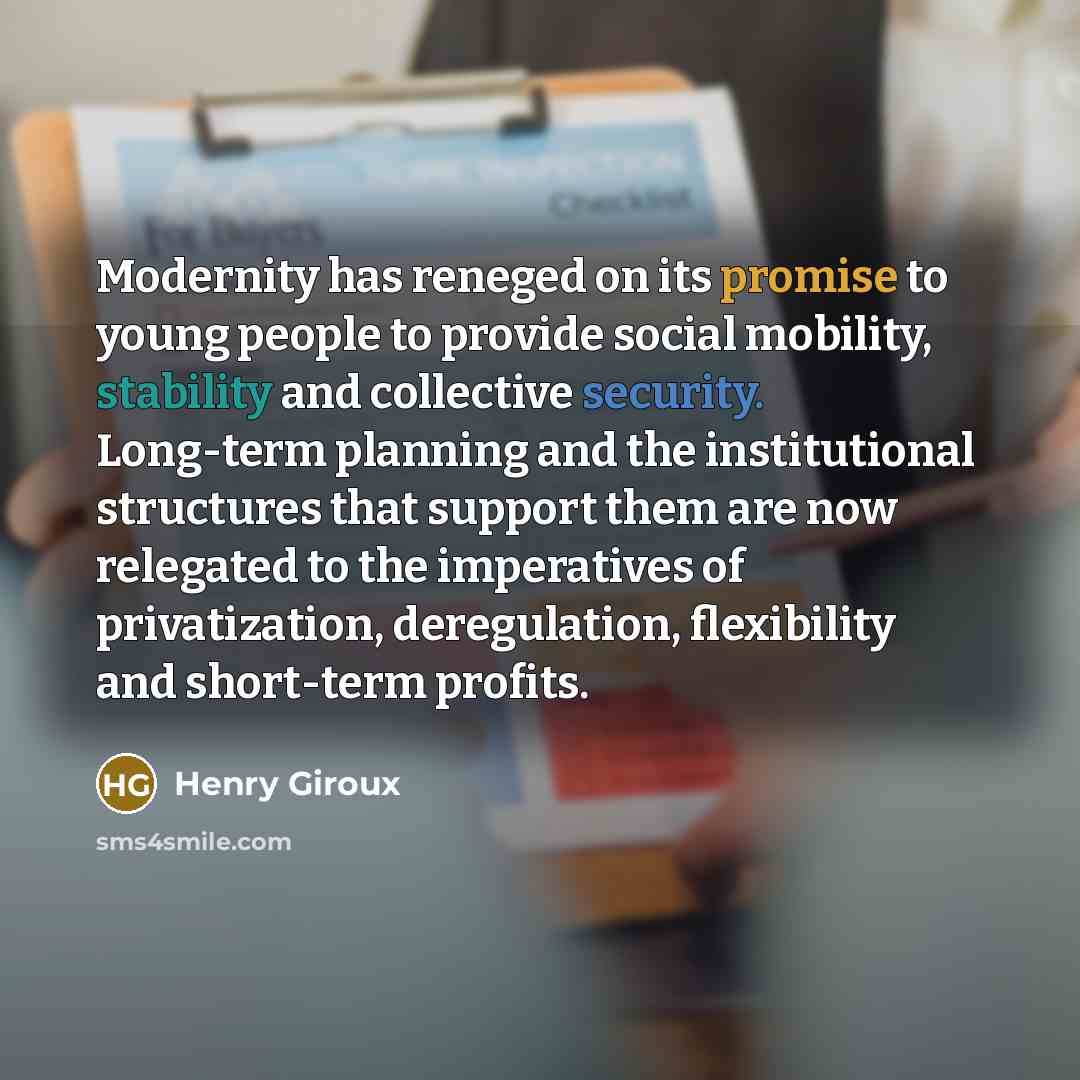 “Modernity has reneged on its promise to young people to…” quote by Henry Giroux