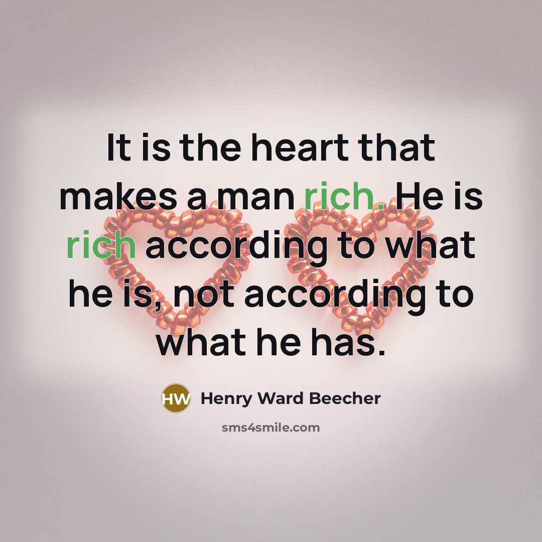 “It is the heart that makes a man rich. He…” quote by Henry Ward Beecher