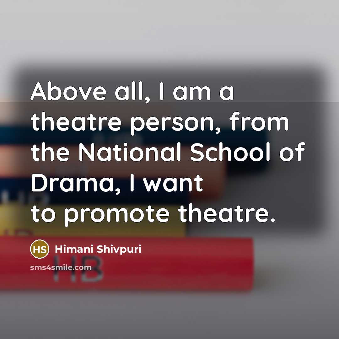 “Above all, I am a theatre person, from the National…” quote by Himani Shivpuri