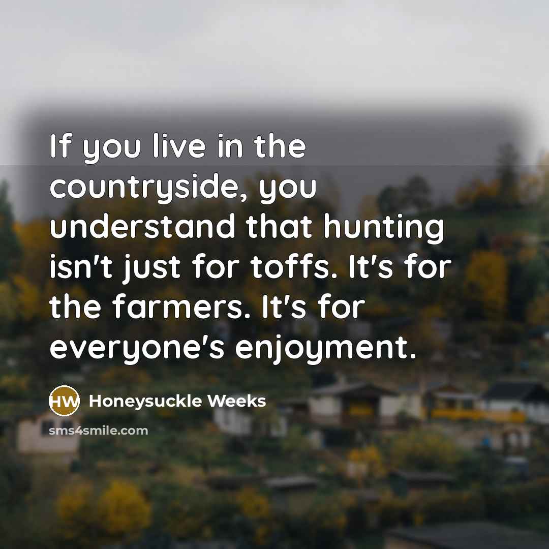 “If you live in the countryside, you understand that hunting…” quote by Honeysuckle Weeks