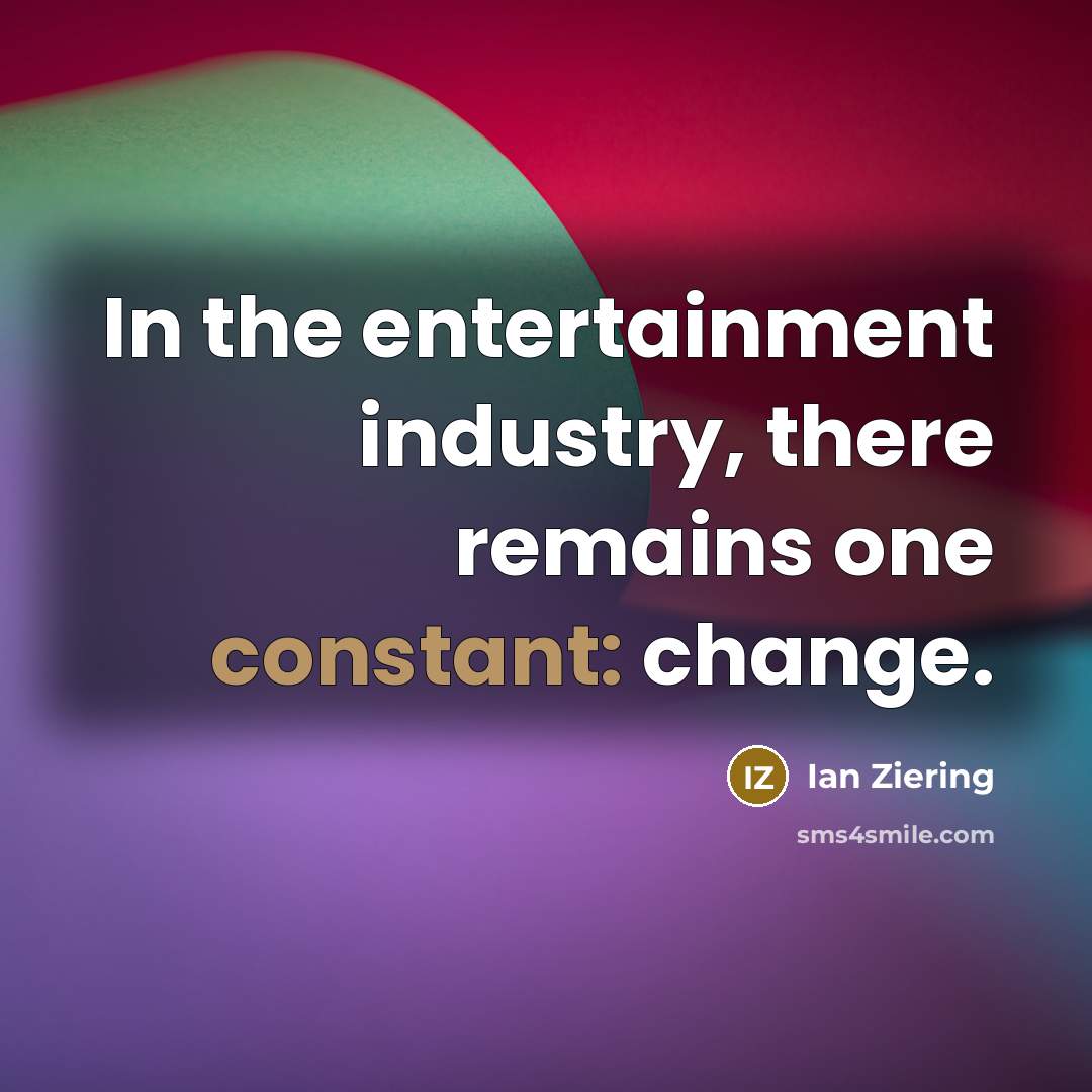 “In the entertainment industry, there remains one constant: change.…” quote by Ian Ziering